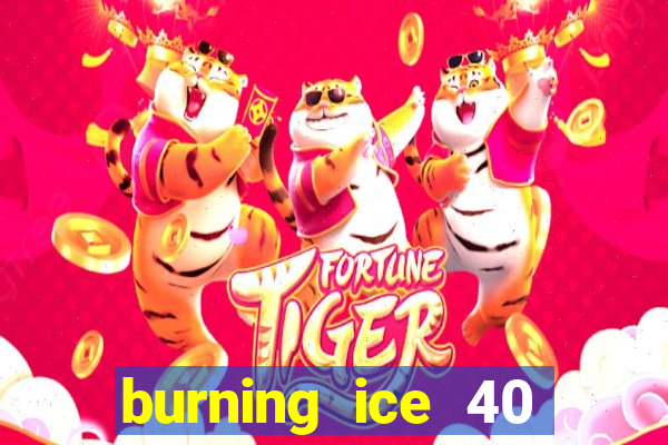 burning ice 40 slot online