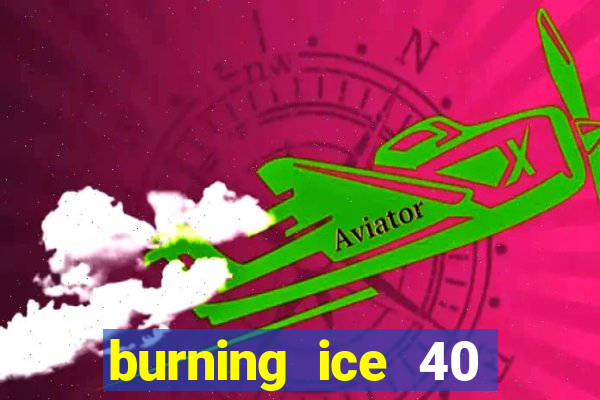 burning ice 40 slot online