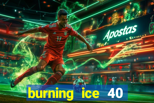 burning ice 40 slot online