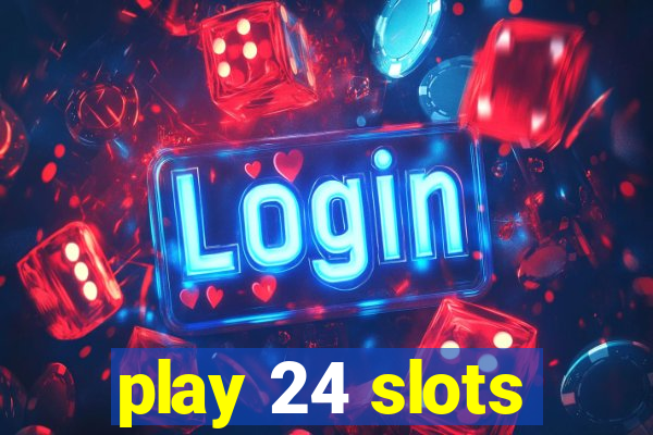 play 24 slots