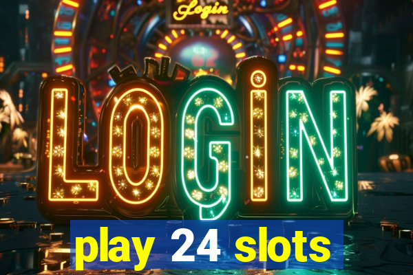 play 24 slots