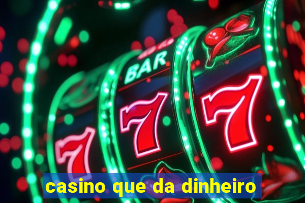 casino que da dinheiro