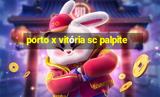 porto x vitória sc palpite