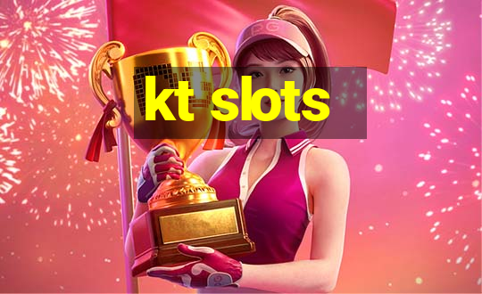 kt slots