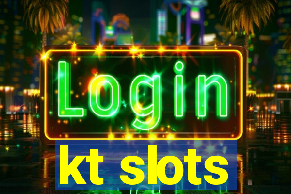 kt slots