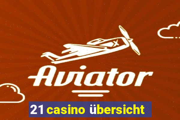 21 casino übersicht