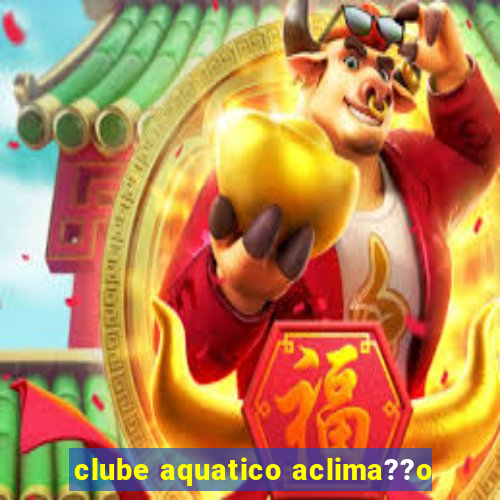 clube aquatico aclima??o