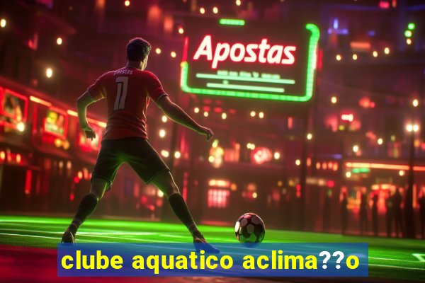 clube aquatico aclima??o