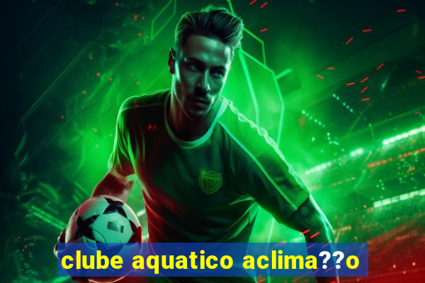 clube aquatico aclima??o