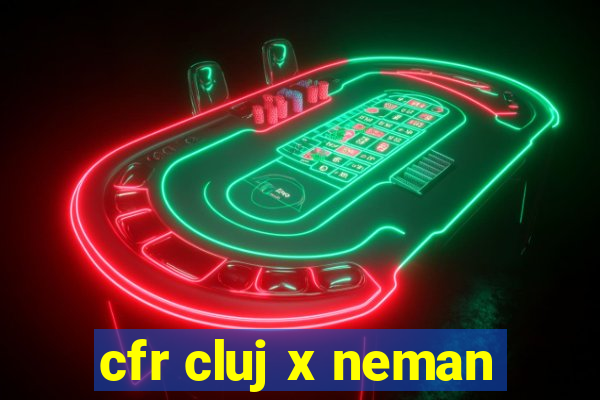 cfr cluj x neman