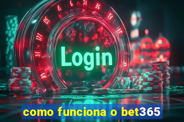 como funciona o bet365