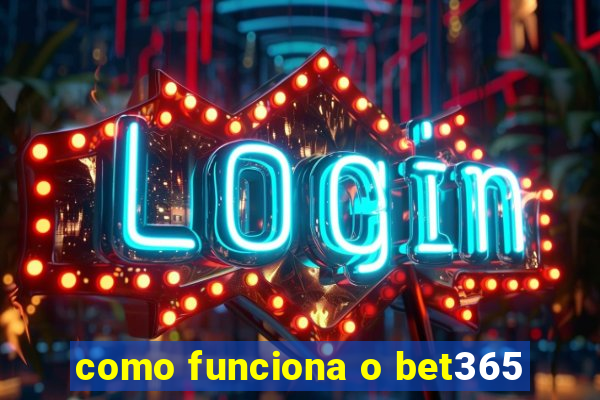 como funciona o bet365