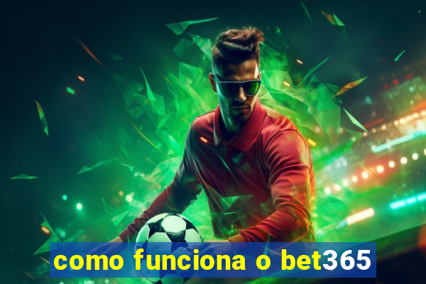 como funciona o bet365