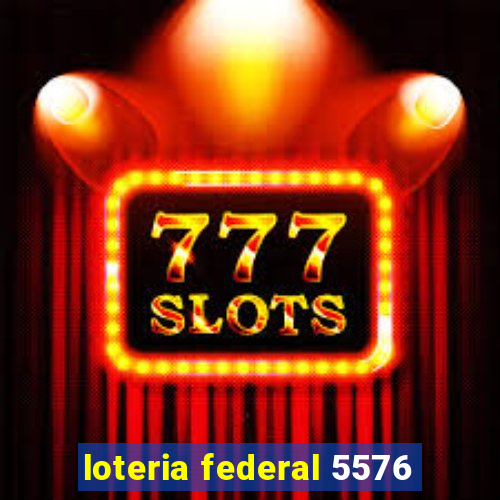 loteria federal 5576