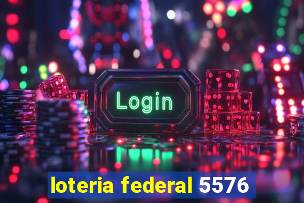 loteria federal 5576