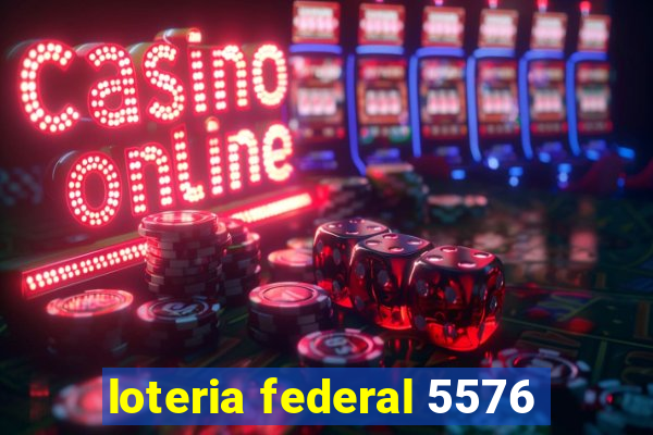 loteria federal 5576