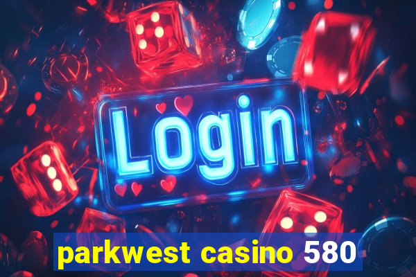 parkwest casino 580