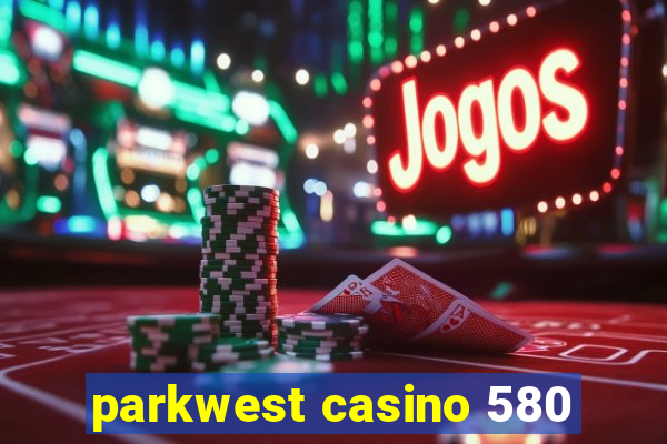 parkwest casino 580