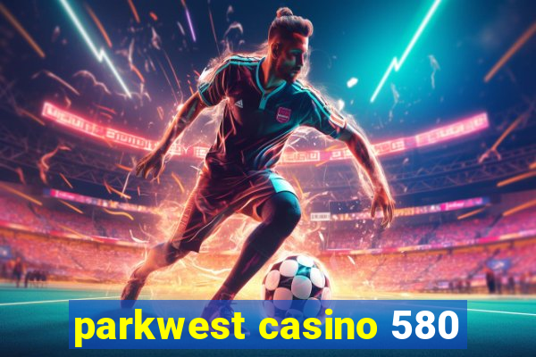 parkwest casino 580