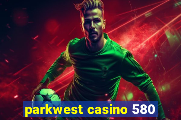 parkwest casino 580