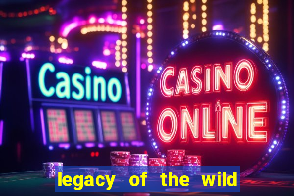 legacy of the wild 2 slot