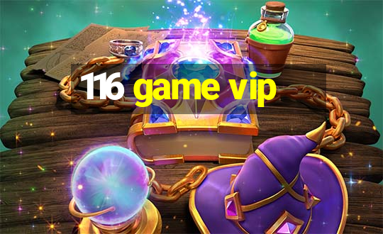 116 game vip