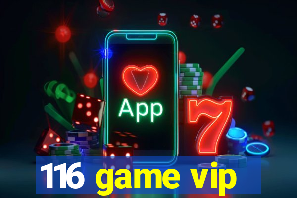 116 game vip