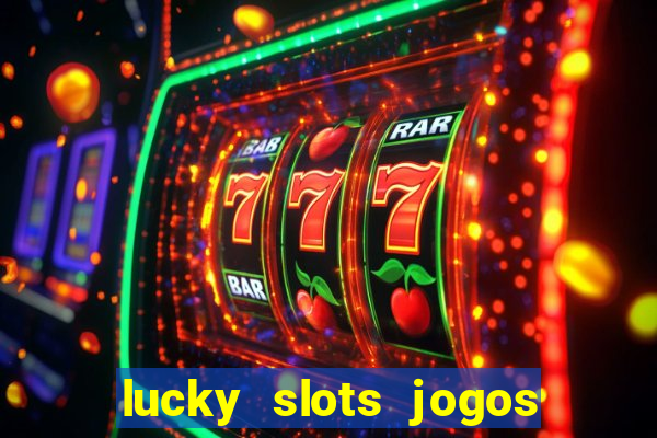 lucky slots jogos de cassino