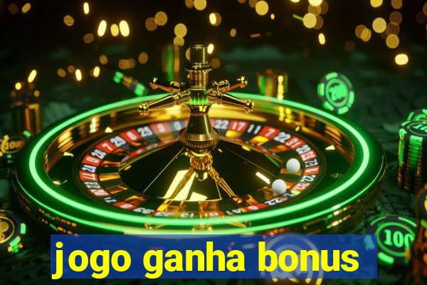 jogo ganha bonus