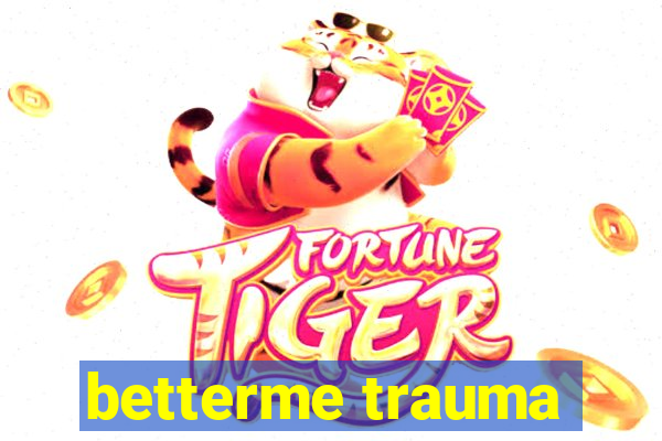 betterme trauma