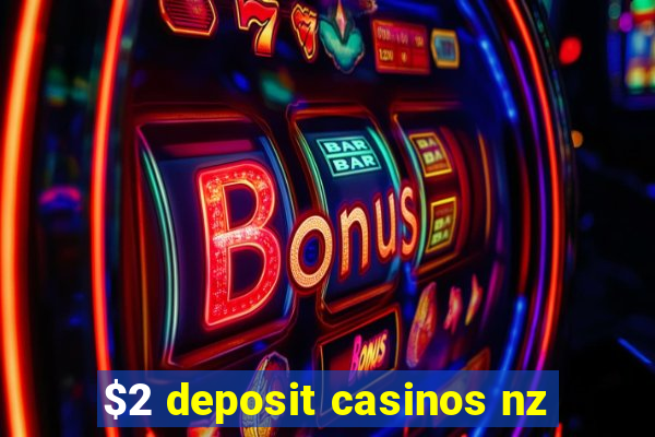 $2 deposit casinos nz