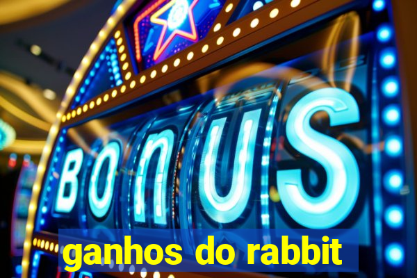 ganhos do rabbit