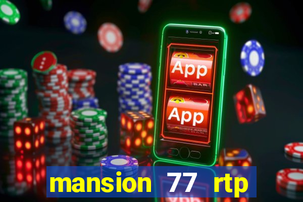 mansion 77 rtp live slot gacor