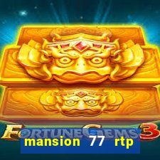 mansion 77 rtp live slot gacor