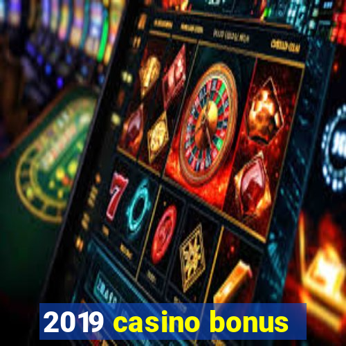 2019 casino bonus