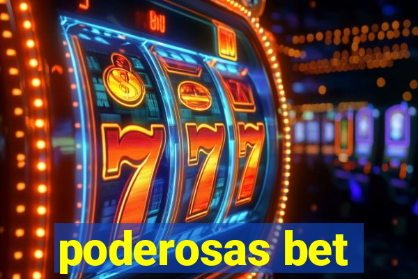 poderosas bet