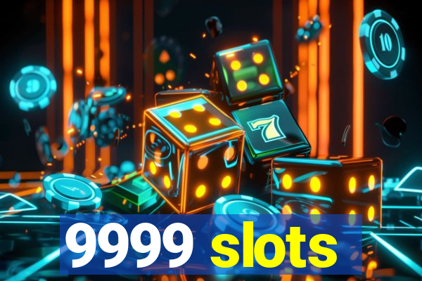 9999 slots