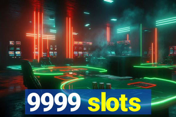 9999 slots