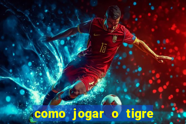 como jogar o tigre da fortuna