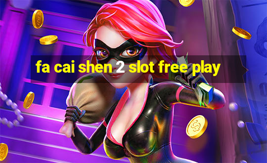 fa cai shen 2 slot free play