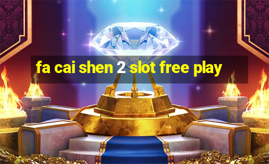 fa cai shen 2 slot free play