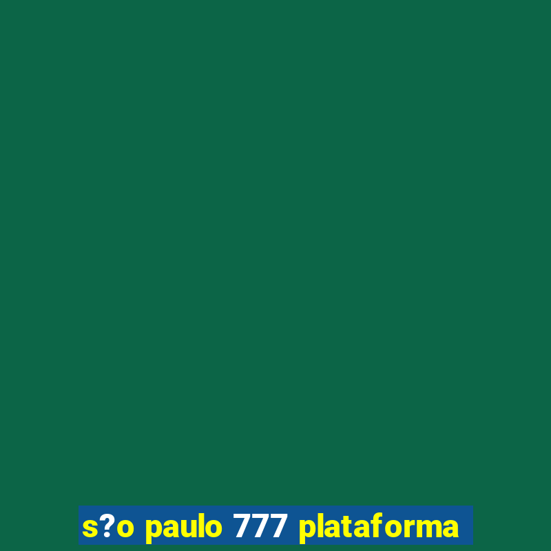 s?o paulo 777 plataforma