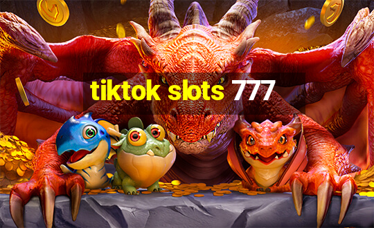 tiktok slots 777