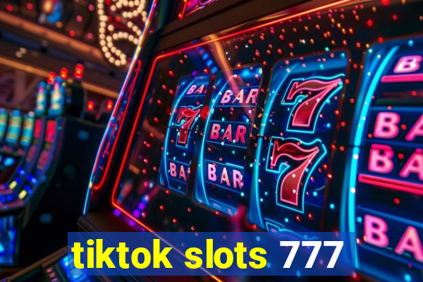 tiktok slots 777