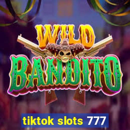 tiktok slots 777