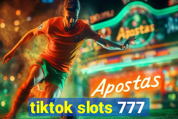 tiktok slots 777