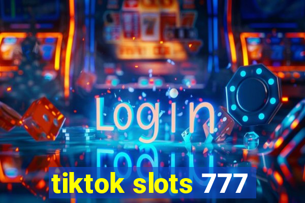 tiktok slots 777