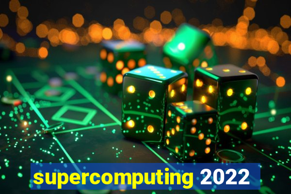 supercomputing 2022