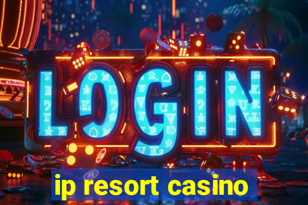 ip resort casino