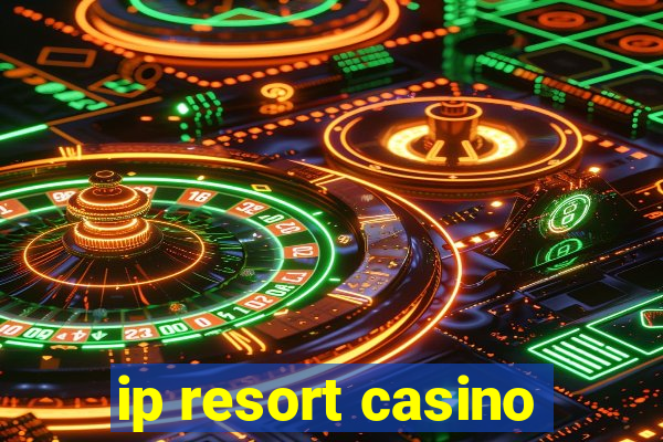 ip resort casino